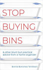 Stop Buying Bins & Other Blunt but Practical Advice from a Home Organizer