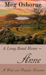 Title: Anne: A Pride and Prejudice Variation (A Long Road Home, #1), Author: Meg Osborne
