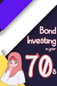 Title: Bond Investing in Your 70s (Financial Freedom, #128), Author: Joshua King