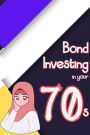 Bond Investing in Your 70s (Financial Freedom, #128)