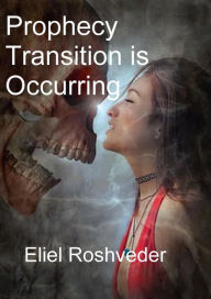 Title: Prophecy Transition is Occurring #1 (Prophecies and Kabbalah), Author: Eliel Roshveder