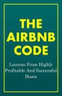 The Airbnb Code: Lessons From Highly Profitable And Successful Hosts