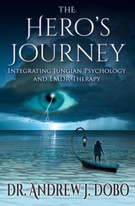 Title: The Hero's Journey: Integrating Jungian Psychology and EMDR Therapy, Author: Dr. Andrew J. Dobo