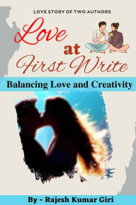 Title: Love at First Write: Balancing Love and Creativity, Author: Rajesh Giri