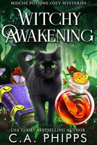 Title: Witchy Awakening (Midlife Potions Cozy Mysteries, #1), Author: C. A. Phipps