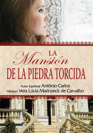 Title: La Mansión de la Piedra Torcida (Vera Lúcia Marinzeck de Carvalho), Author: Vera Lúcia Marinzeck de Carvalho