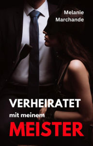 Title: Verheiratet mit meinem Meister, Author: Melanie Marchande