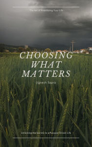 Title: Choosing What Matters, Author: JIGNESH SAPRA