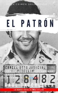 Title: El patrón: Todo lo que no sabias del más grande narcotraficante en la historia de Colombia (El patron, #1), Author: Raul Tacchuella