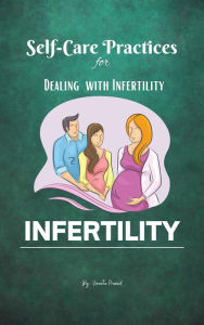 Title: Self-Care Practices for Dealing with Infertility (Self Care, #1), Author: Vineeta Prasad