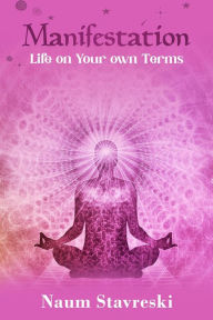 Title: Manifestation Life on Your own Terms, Author: Naum Stavreski