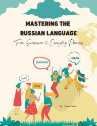 Title: Mastering the Russian Language: From Grammar to Everyday Phrases (Course, #1), Author: Vineeta Prasad