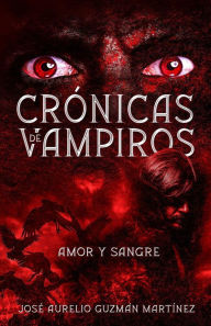 Title: Crónicas de Vampiros. Amor y sangre, Author: José Aurelio Guzmán Martínez