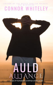 Title: Auld Alliance: A Gay Spy Romantic Suspense Short Story, Author: Connor Whiteley