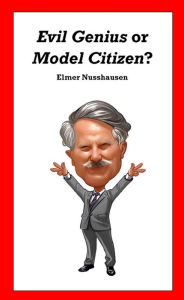Title: Evil Genius or Model Citizen? (Our Town Eccentric, #1), Author: Elmer Nusshausen
