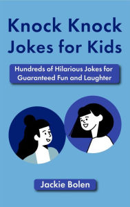 Title: Knock Knock Jokes for Kids: Hundreds of Hilarious Jokes for Guaranteed Fun and Laughter, Author: Jackie Bolen