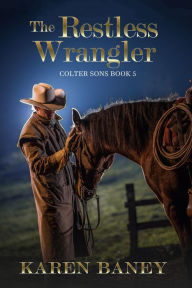 Title: The Restless Wrangler (Colter Sons, #5), Author: Karen Baney