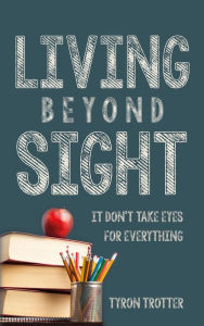 Title: Living Beyond Sight, Author: Tyron Trotter