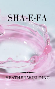 Title: Sha-e-Fa, Author: Heather Wielding