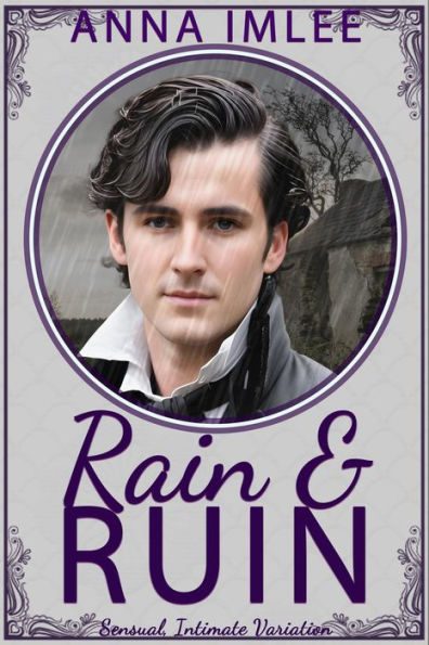 Rain and Ruin (Sensual Intimate Pride & Prejudice Variation)