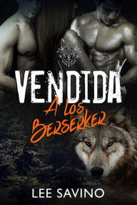 Title: Vendida a los Berserker (Saga Guerreros Berserker, #1), Author: Lee Savino