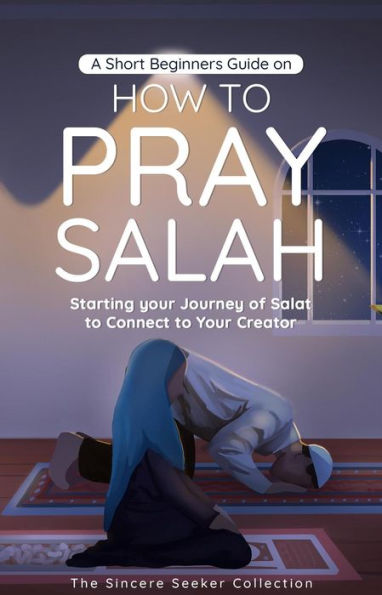 A Short Beginners Guide on How to Pray Salah (Islamic Books Series for Adults)