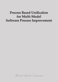 Title: Process Based Unification for Multi-model Software Process Improvement, Author: Zádor Dániel Kelemen