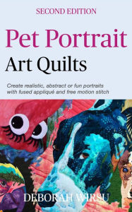 Title: Pet Portrait Art Quilts (Books for Textile Artists, #3), Author: Deborah Wirsu