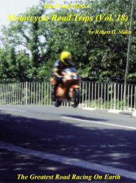 Title: Motorcycle Road Trips (Vol. 18) Isle of Man TT Races - The Greatest Road Racing On Earth (Backroad Bob's Motorcycle Road Trips, #18), Author: Backroad Bob
