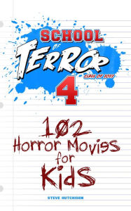 Title: School of Terror 2022: 102 Horror Movies for Kids, Author: Steve Hutchison