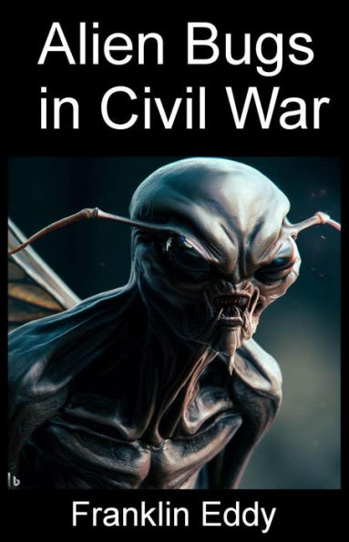 Alien Bugs in Civil War (Invasion Planet Earth, #10)