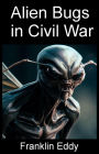 Alien Bugs in Civil War (Invasion Planet Earth, #10)