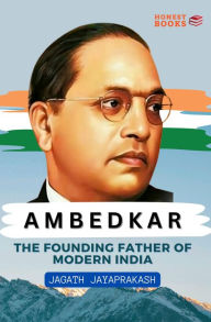 Title: Ambedkar: The Founding Father of Modern India, Author: Jagath Jayaprakash