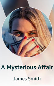 Title: A Mysterious Affair, Author: James Smith