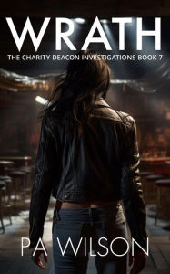 Title: Wrath (The Charity Deacon Investigations, #7), Author: P A Wilson