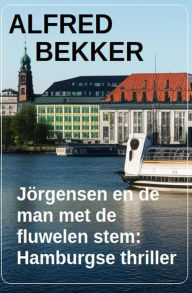Title: Jörgensen en de man met de fluwelen stem: Hamburgse thriller, Author: Alfred Bekker
