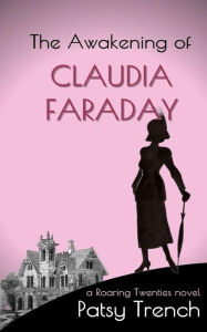 Title: The Awakening of Claudia Faraday (Modern women: breaking the mould, #1), Author: Patsy Trench