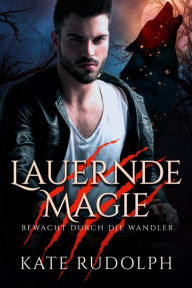 Title: Lauernde Magie?: Bewacht durch die Wandler, Author: Kate Rudolph