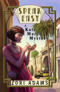 Title: Speak Easy, A Kate March Mystery (The Kate March Mysteries, #1), Author: Lori Adams