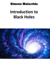 Title: Introduction to Black Holes, Author: Simone Malacrida