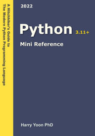 Title: Python Mini Reference (A Hitchhiker's Guide to the Modern Programming Languages, #3), Author: Harry Yoon