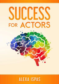 Title: Success for Actors (Psychology for Actors Series), Author: Alexa Ispas