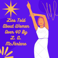 Title: Lies Told About Women Over 40: Challenging the Myths and Stereotypes, Author: L. A. McFarlane