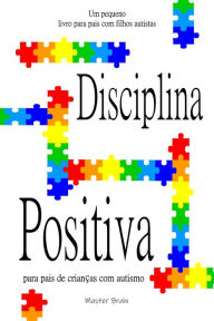 Title: Disciplina positiva para pais de crianças com autismo, Author: Master Brain