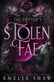 Title: The Shifter's Stolen Fae (Wicked Fae, #1), Author: Amelia Shaw