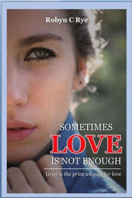 Title: Sometimes Love is not Enough (The Evans Family, #1), Author: Robyn C Rye