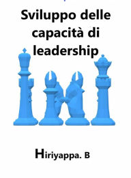 Title: Sviluppo delle capacità di leadership, Author: Hiriyappa .B