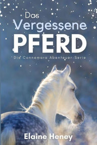 Title: Das vergessene Pferd: Die Connemara Abenteuer-Serie, Author: Elaine Heney