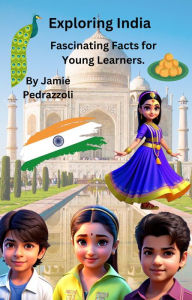 Title: Exploring India : Fascinating Facts for Young Learners (Exploring the world one country at a time), Author: Jamie Pedrazzoli