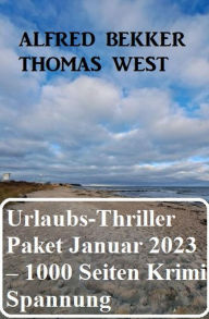 Title: Mörderisches Urlaubs-Thriller Paket Januar 2023 - 1000 Seiten Krimi Spannung, Author: Alfred Bekker
